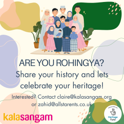 A photo that reads 'Are you Rohingya? Share your history and lets celebrate your heritage! Interested? Contact claire@kalasangam.org or zahid@allstarends.co.uk