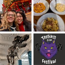 A collage of 4 photos:
1. A girl with blonde hair and a girl with dark hair taking a selfie smiling in front of a bar
2. a photo of 3 bowls of pasta
3. a photo of a dinosaur skeleton in a museum
4. a logo which shows a purple cat with its tounge out and a roll of film behind it reading 'toothless films festival'